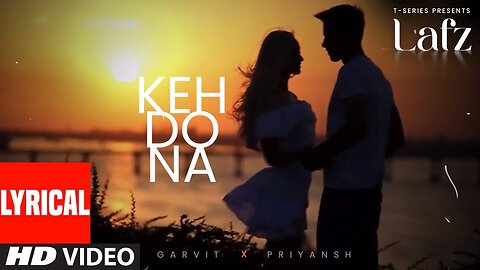 EP: Lafz | Keh Do Na (Lyrical Visualizer) | Garvit-Priyansh | T-Series