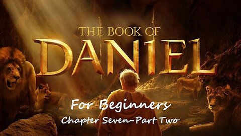 Jesus 24/7 Episode #146: The Book of Daniel for Beginners - Chapter Seven, Part Two