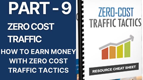 9 How To Earn Money With Zero Cost Traffic Tactics ... PART - 9 .. FULL & FREE COURSE 2022