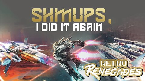 Retro Renegades - Episode : SHMUPS, I Did It Again!