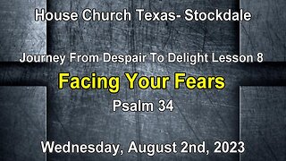 Journey From Despair To Delight-lesson 8-Facing Your Fears -Psalm 34 (8-2-2023)