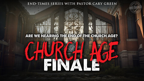 Church Age Finale!