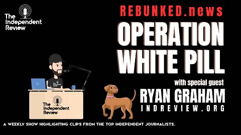 Rebunked #126 | Operation White Pill | Ryan Graham