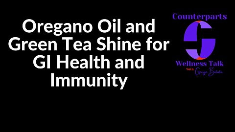 Oregano Oil and Green Tea Shine for GI Health and Immunity