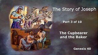 The Story of Joseph (Part 3 of 10) The Cupbearer and the Baker