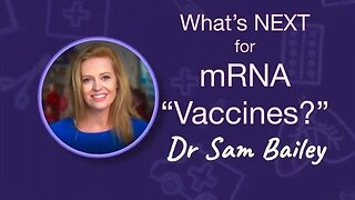 What's Next for mRNA Vaccines - Dr. Sam Bailey