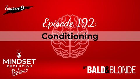Conditioning Ep.192 Mindset Evolution Podcast by Bald and Blonde