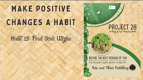 Project 28: Habit 15 Find Your Utopia