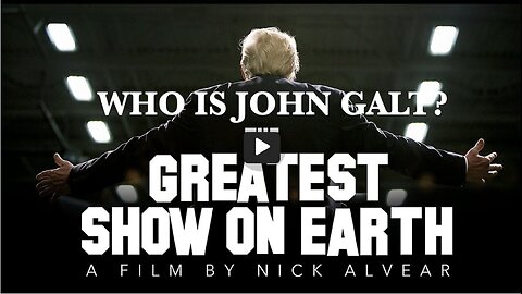 THE GREATEST SHOW ON EARTH. A FILM BY NICK ALVEAR. THX John Galt, JGANON, SGANON