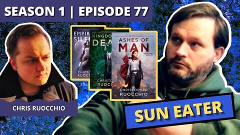 Episode 77: Chris Ruocchio (Sun Eater)