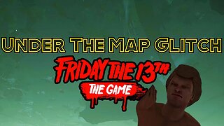 Under The Map Glitch On Friday The 13th The Game Remastered