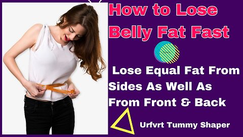 Lose Equal Fat From Sides As Well As From Front & Back : How to Lose Belly Fat Fast