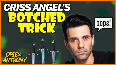 Opie & Anthony | Criss Angel's Botched Magic Trick