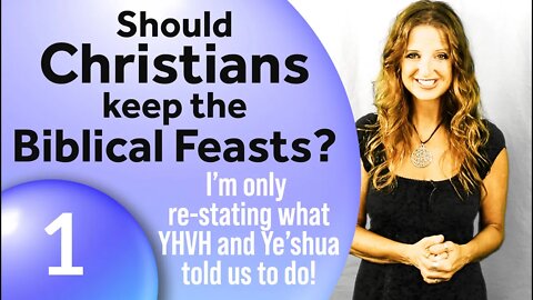 Only Repeating YHVH's & Ye'shua's Words (Part 1–Should Christians Keep the Biblical Feasts?)