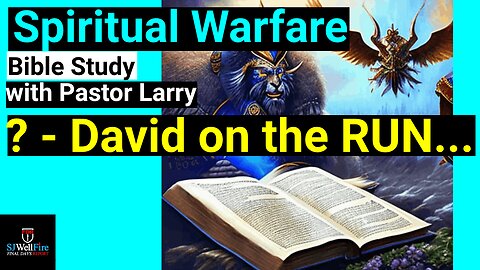 Bible Study: Why was David on the Run from Saul - Interesting POV