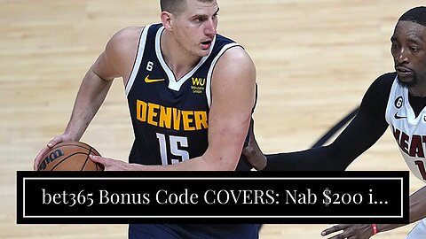 bet365 Bonus Code COVERS: Nab $200 in NBA Finals Game 5 Bonus Bets