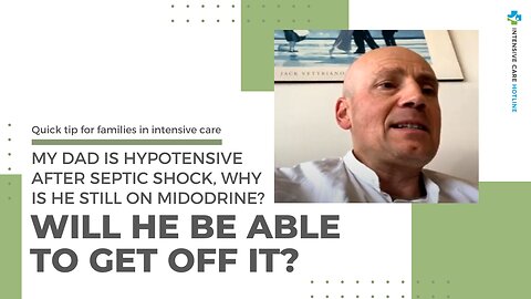 My Dad is Hypotensive After Septic Shock,Why is He Still on Midodrine?Will He be Able to Get Off it?