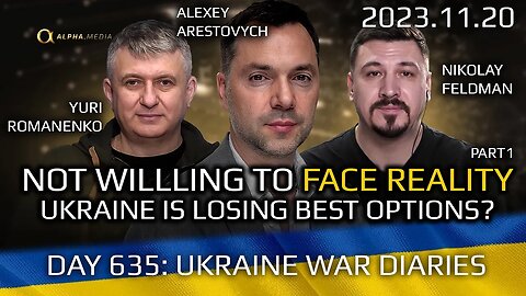 War Day 635 part 1 of 2: Ukraine is losing best options by Refusing to Acknowledge Reality.
