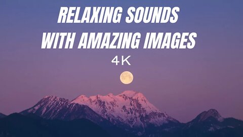 4K - Relaxing sounds with amazing images 🧘‍♀️🧘‍♂️
