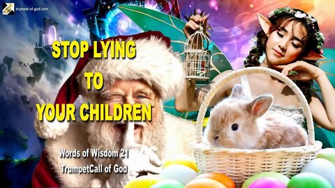 Stop lying to your Children 🎺 Words of Wisdom from YahuShua, called Jesus Christ
