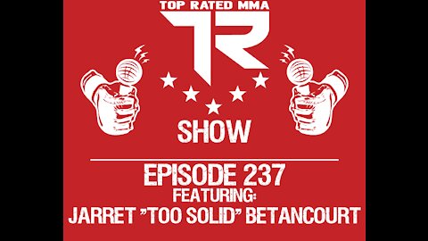 Ep. 237 - Jarret "Too Solid" Betancourt - Fighting 8/6 for Titan FC