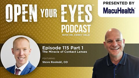 Ep 115 Part 1 - "The Miracle of Contact Lenses" Dr. Steve Rosinski