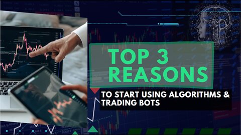 Top 3 Reasons to Start Using Algorithms & Trading Bots