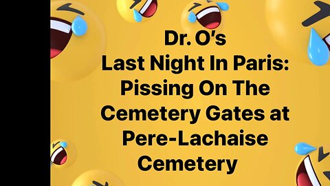 Dr. O’s Last Night In Paris: Pissing on the Cemetery Gates