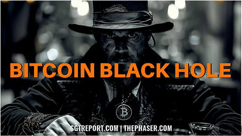 SGT REPORT - THE BITCOIN BLACK HOLE