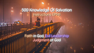 500 Knowledge Of Salvation - Instructions EP141 - Faith in God, Evil Leadership, Judgment of God
