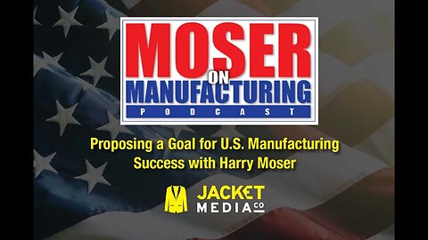 Moser On Manufacturing - Proposing a Goal for U.S. Manufacturing Success