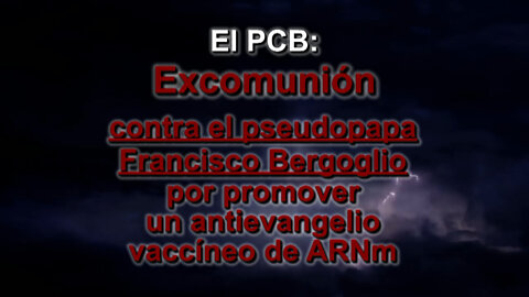 El PCB: Excomunión contra el pseudopapa Francisco Bergoglio por promover un antievangelio vaccíneo de ARNm