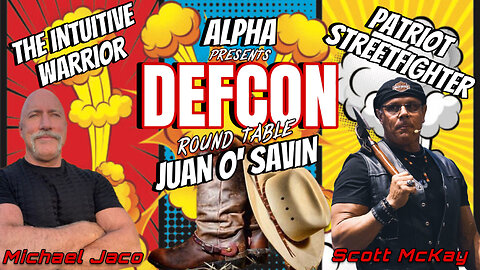 ALPHA PRESENTS DEFCON ROUNDTABLE - Featuring JUAN O'SAVIN - PATRIOT STREETFIGHTER & MICHAEL JACO