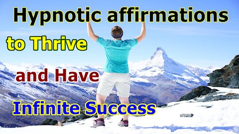 Hypnotic affirmations to thrive and have infinite success