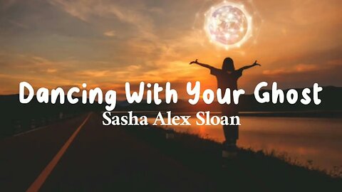 Sasha Alex Sloan - Dancing With Your Ghost (lyrics)