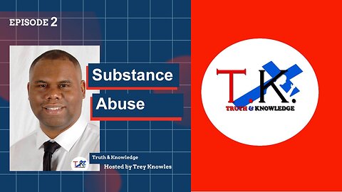Substance Abuse- Truth & Knowledge Episode 2