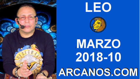 LEO MARZO 2018-10-4 al 10 Mar 2018-Amor Solteros Parejas Dinero Trabajo-ARCANOS.COM