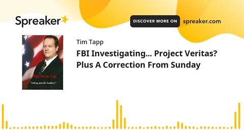 FBI Investigating... Project Veritas? Plus A Correction From Sunday