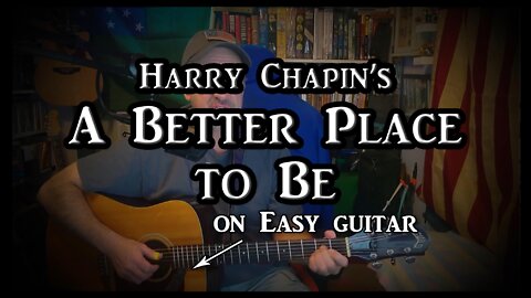 Harry Chapin's "A Better Place To Be" on Easy Guitar