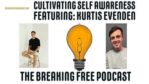 Cultivating Self - Awareness: Featuring. Kurtis Evenden.
