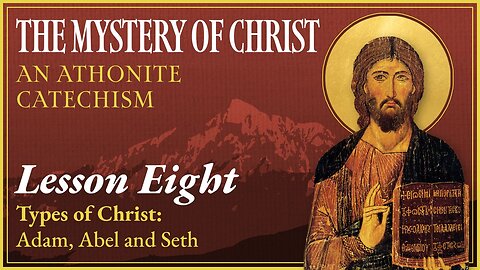 Types of Christ: Adam, Abel, and Seth - The Mystery of Christ: An Athonite Catechism (Lesson 8)