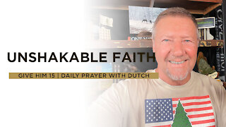 Unshakable Faith | Give Him 15: Daily Prayer with Dutch | June 11