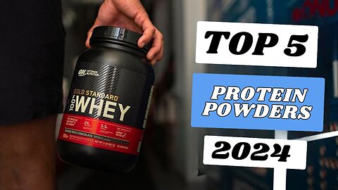 Top 5 Best Protein Powders of 2024