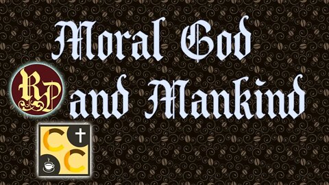 The Moral God and Mankind - Catholicism Coffee