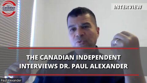 The Canadian Independent Interviews Dr. Paul Alexander