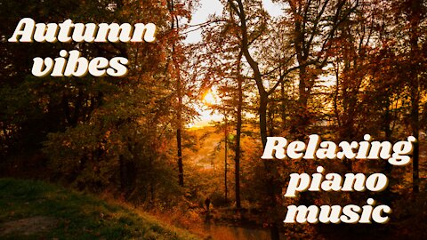 Autumn Vibes - Relaxing piano music, study, sleeping, meditation, deep sleep, background music
