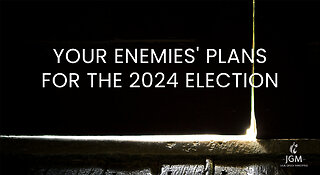 YOUR ENEMIES PLANS FOR THE 2024 ELECTION