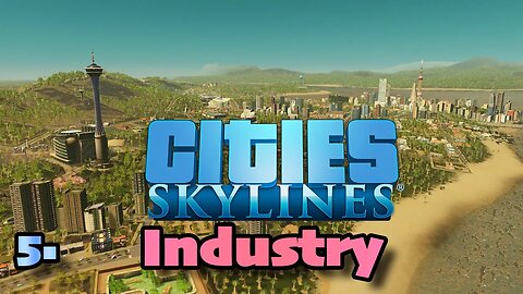 5. Industry | Cities Skylines | LIVE | Let's Play