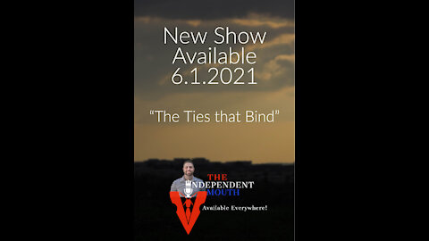The Independent Mouth - "The Ties that Bind"