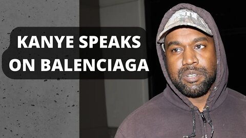 What does Kanye know? Kanye Speaks Up About Balenciaga